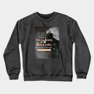 Put my tears in Your bottle, Lord.  Psalm 56:8 Crewneck Sweatshirt